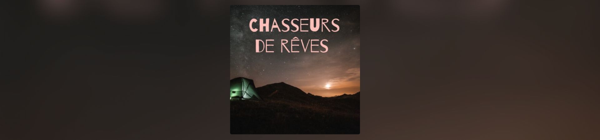 Écoutez-nous sur le podcast Chasseurs de rêves 